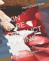 Skin Care Product Making: How To Make Organic Skin Beauty Products 1072296985 Book Cover