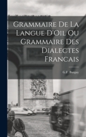 Grammaire de la Langue D'Oil ou Grammaire des Dialectes Francais 101823411X Book Cover