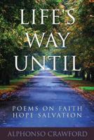Life's Way Until: Poems on Faith Hope Salvation 0935379150 Book Cover