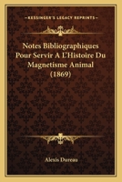 Notes Bibliographiques Pour Servir A L'Histoire Du Magnetisme Animal (1869) 1160109885 Book Cover