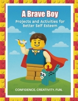 A Brave Boy: Projects and Activities for Better Self Esteem B0GPQ7Y6LN Book Cover