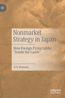 Nonmarket Strategy in Japan: How Foreign Firms Lobby "inside the Castle" 9811573247 Book Cover