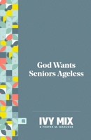 God Wants Seniors Ageless B08KFWM3RW Book Cover