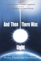 And Then There Was Light: Stories, Poems, and Devotionals 195236986X Book Cover