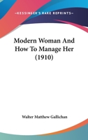 Modern woman and how to manage her 1166290964 Book Cover