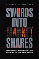 Swords into Market Shares: Technology, Security, and Economics in the New Russia 030906841X Book Cover