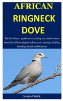 African Ringneck Dove: The Pet Owner   guide on everything you need to know about the African ringneck dove, care, housing, feeding, breeding, health and behavior 1712183346 Book Cover