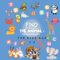 FIND THE ANIMAL ! For Kids age 3-5: educational book to develop observation skills in children ,Kids games B0CSDNKXN5 Book Cover