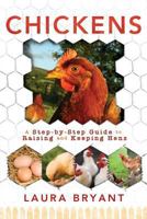Chickens: A Step-by-Step guide to Raising and Keeping  Hens 1462111203 Book Cover