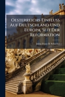 Oesterreichs Einfluss Auf Deutschland Und Europa, Seit Der Reformation... 1274678072 Book Cover