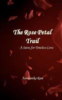 The Rose Petal Trail - A Sutra for Timeless Love 1475056931 Book Cover