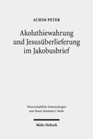 Akoluthiewahrung Und Jesusuberlieferung Im Jakobusbrief (Wissenschaftliche Untersuchungen Zum Neuen Testament 2.reihe) (German Edition) 3161558065 Book Cover