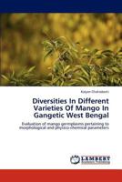 Diversities In Different Varieties Of Mango In Gangetic West Bengal: Evaluation of mango germplasms pertaining to morphological and physico-chemical parameters 3848489295 Book Cover