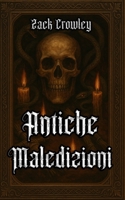 Antiche Maledizioni: Riti Oscuri e Magia Nera Dalle Ombre Della Storia (Italian Edition) B0FP95RWD3 Book Cover