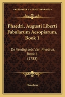 Phaedri, Augusti Liberti Fabularum Aesopiarum, Book 1: De Verdigtsels Van Phedrus, Book 1 (1788) 116692291X Book Cover
