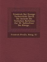 Friedrich der Einzige: verherrlicht durch die Accorde des teutschen Barbitons zur 50. Todtenfeier des Königs 1286875439 Book Cover
