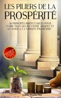 LES PILIERS DE LA PROSPÉRITÉ: 16 principes irréfutables pour faire travailler votre argent et accéder à la liberté financière (French Edition) B084YMPY75 Book Cover