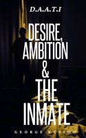 D.A.A.T.I Desire, Ambition & The Inmate: Compilation of Poems & Prose B09LGSH3W4 Book Cover