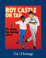 Roy Castle on Tap: His Unique Tap Dancing Course 1446306526 Book Cover