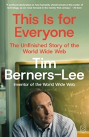 This Is for Everyone: The Unfinished Story of the World Wide Web 0374612463 Book Cover