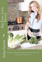 Big Taste, Little Money: Healthy & Delicious Family Meals For Under $10 1456536117 Book Cover