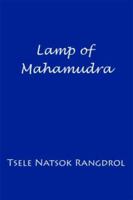Lamp of Mahamudra: The Immaculate Lamp that Perfectly and Fully Illuminates the Meaning of Mahamudra, the Essence of all Phenomena 9627341312 Book Cover
