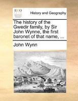 The History of the Gwedir Family, by Sir John Wynne, the First Baronet of That Name, 1140978543 Book Cover