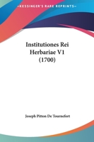 Institutiones Rei Herbariae V1 (1700) 1166214001 Book Cover