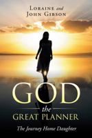 God the Great Planner: The Journey Home Daughter 1524630047 Book Cover