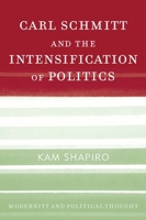 Carl Schmitt and the Intensification of Politics 0742533425 Book Cover