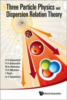 Three-Particle Physics and Dispersion Relation Theory 9814478806 Book Cover