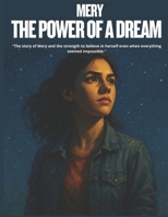 Mery: The Power of a Dream: The story of Mery and the strength to believe in herself even when everything seemed impossible B0F83BM6CY Book Cover
