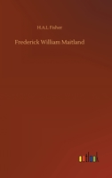 Frederic William Maitland, Downing Professor of the Laws of England: A Biographical Sketch 9356310122 Book Cover