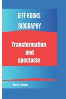 Jeff Koons Biography: Transformation and spectacle B0DWXKPGLR Book Cover