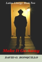 Make It Go Away: Latino Liturgy: Book Two B08KM1H5D2 Book Cover