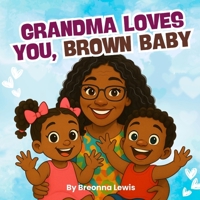 Grandma Loves You, Brown Baby: A Black Grandmother Book for Children B0G83JS77Y Book Cover