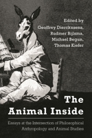 The Animal Inside: Essays at the Intersection of Philosophical Anthropology and Animal Studies 1783489014 Book Cover
