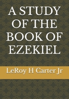 A STUDY OF THE BOOK OF EZEKIEL (A STUDY OF THE BOOKS OF THE BIBLE SERIES) B0FFB5BCBB Book Cover