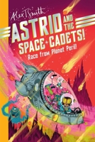 Astrid & the Space Cadets: Race from Planet Peril 1524125687 Book Cover