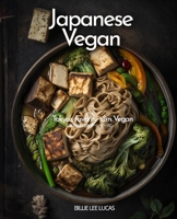 Vegan Japanese Cookbook: Tokyo's favorite turn Vegan, 80 Recipes for you to try from B0BXNBHNG9 Book Cover