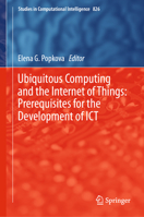 Ubiquitous Computing and the Internet of Things: Prerequisites for the Development of ICT (Studies in Computational Intelligence, 826) 3030133990 Book Cover