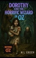 Dorothy and the Horrific Wizard in Oz (Nightmares of Oz) B0FDQMDGRM Book Cover