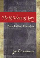 The Wisdom of Love: Toward a Shared Inner Search 1596750073 Book Cover
