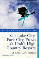 Explorer's Guide Salt Lake City, Park City, Provo & Utah's High Country Resorts: A Great Destination 1581571240 Book Cover