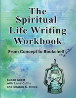 The Spiritual Life Writing Workbook: From Concept to Bookshelf 1738225720 Book Cover