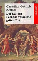 Der Auf Den Parnass Versetzte Grune Hut: 1767 (1883) 1168028140 Book Cover