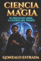 Ciencia o Magia: El precio de abrir la puerta del tiempo (Spanish Edition) B0H23PV9G3 Book Cover