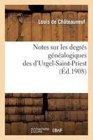 Notes Sur Les Degra(c)S Ga(c)Na(c)Alogiques Des D'Urgel-Saint-Priest, Accompagna(c)Es de Plusieurs: Documents Ina(c)Dits 2012868789 Book Cover