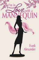 I'm in Love with a Mannequin B0CKKGLWXX Book Cover