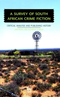 A Survey of South African Crime Fiction: Critical Analysis and Publishing History 1869143558 Book Cover